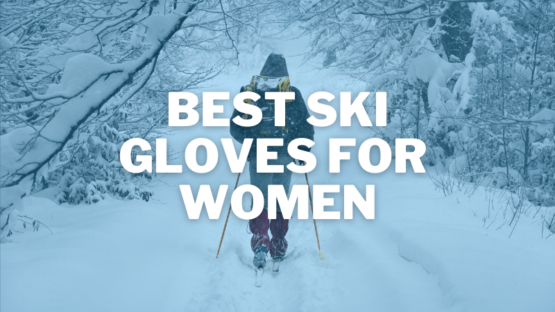 Best Ski Gloves For Women